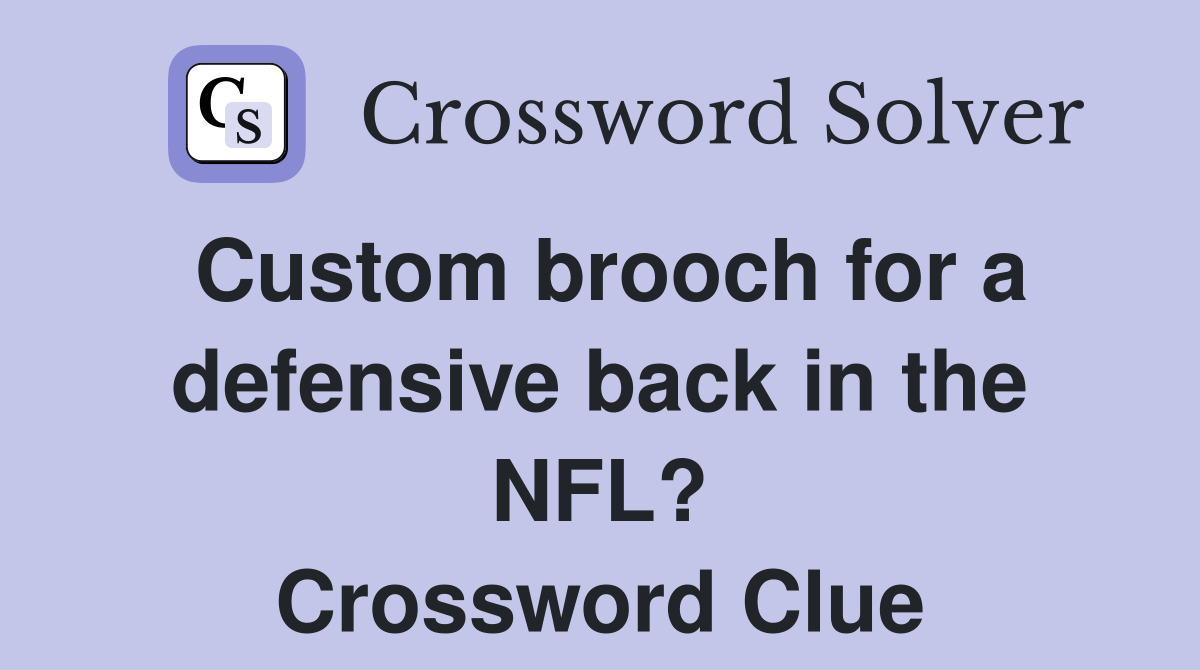 Custom brooch for a defensive back in the NFL? Crossword Clue Answers